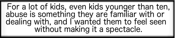 For a lot of kids... abuse is something they're familiar with...