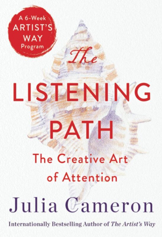 The Listening Path by Julia Cameron